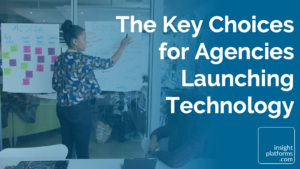 The Key Choices for Agencies Launching Technology